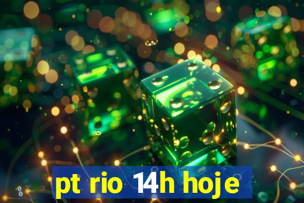 pt rio 14h hoje